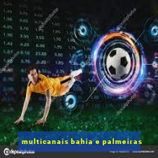 multicanais bahia e palmeiras